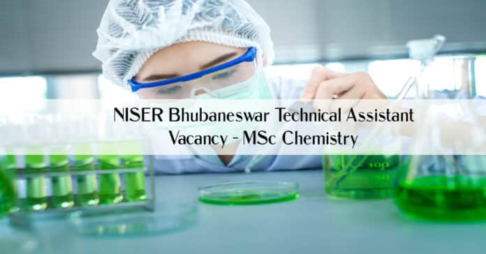 NISER Bhubaneswar Technical Assistant Vacancy - MSc Chemistry