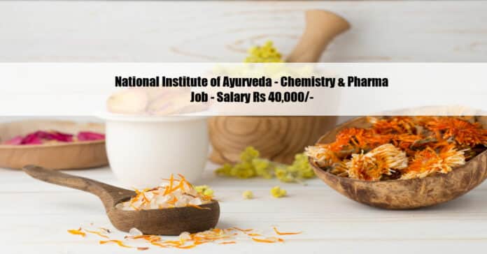 National Institute of Ayurveda - Chemistry & Pharma Job - Salary Rs 40,000/-