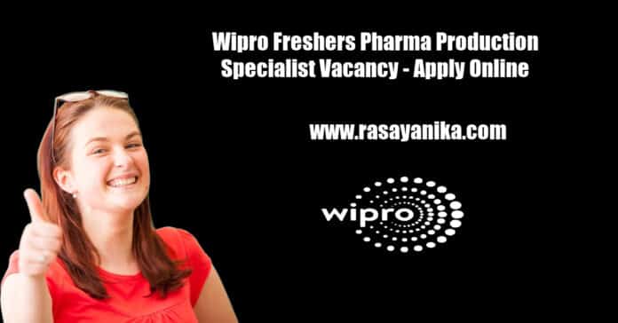 Wipro Freshers Pharma Production Specialist Vacancy - Apply Online
