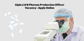 Cipla Ltd B Pharma Production Officer Vacancy - Apply Online
