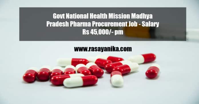 Govt National Health Mission Madhya Pradesh Pharma Procurement Job - Salary Rs 45,000/- pm