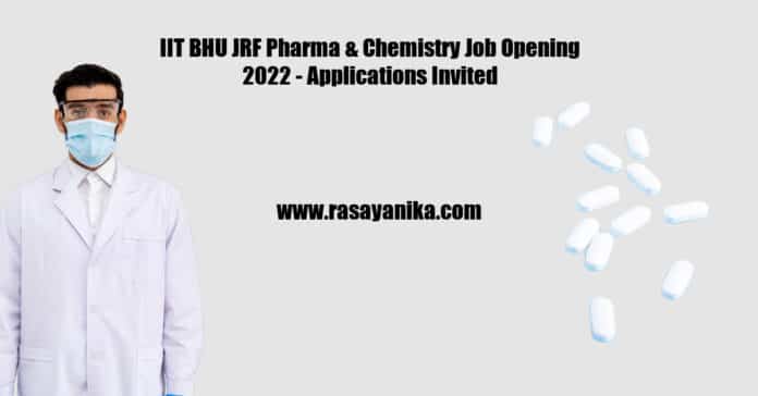 IIT BHU JRF Pharma & Chemistry Job Opening 2022 - Applications Invited