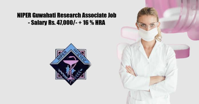 NIPER Guwahati Research Associate Job - Salary Rs. 47,000/- + 16 % HRA