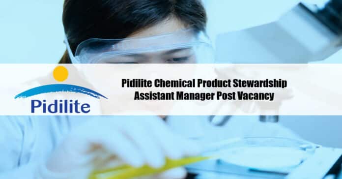 Pidilite Chemical Product Stewardship Assistant Manager Post Vacancy