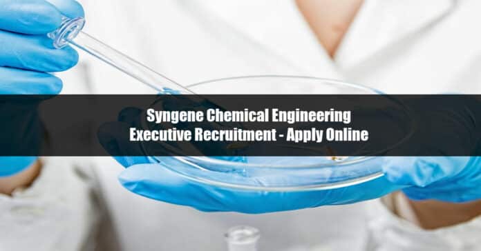 Syngene Chemical Engineering Executive Recruitment - Apply Online