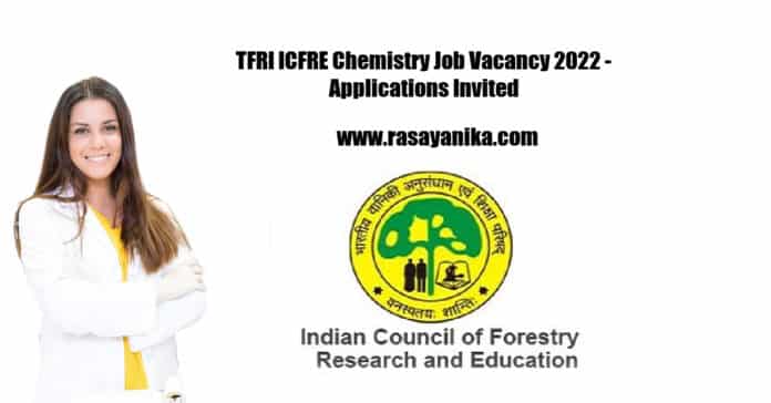 TFRI ICFRE Chemistry Job Vacancy 2022 - Applications Invited