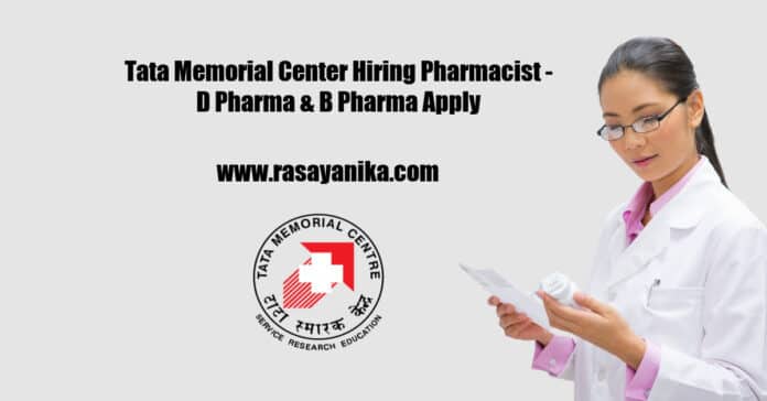 Tata Memorial Center Hiring Pharmacist - D Pharma & B Pharma Apply
