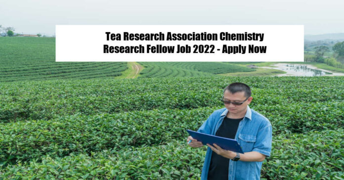 Tea Research Association Chemistry Research Fellow Job 2022 - Apply Now