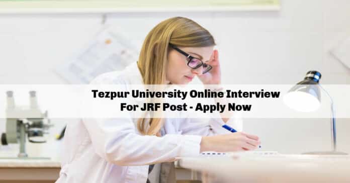Tezpur University Online Interview For JRF Post - Apply Now