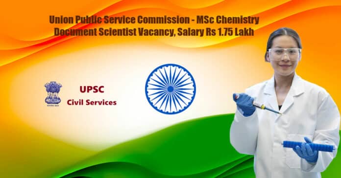 Union Public Service Commission - MSc Chemistry Document Scientist Vacancy, Salary Rs 1.75 Lakh