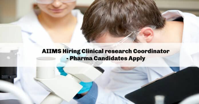 AIIMS Hiring Clinical research Coordinator - Pharma Candidates Apply