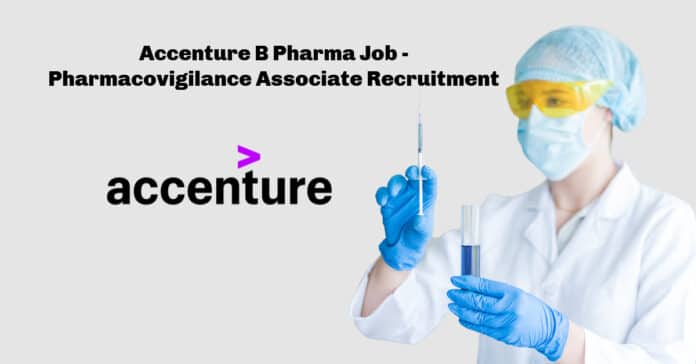 Accenture B Pharma Job - Pharmacovigilance Associate Recruitment