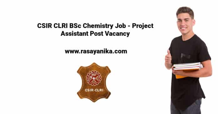 CSIR CLRI BSc Chemistry Job - Project Assistant Post Vacancy