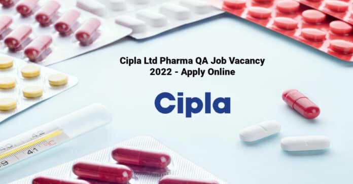 Cipla Ltd Pharma QA Job Vacancy 2022 - Apply Online