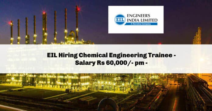 EIL Hiring Chemical Engineering Trainee - Salary Rs 60,000/- pm - Engineers India Limited