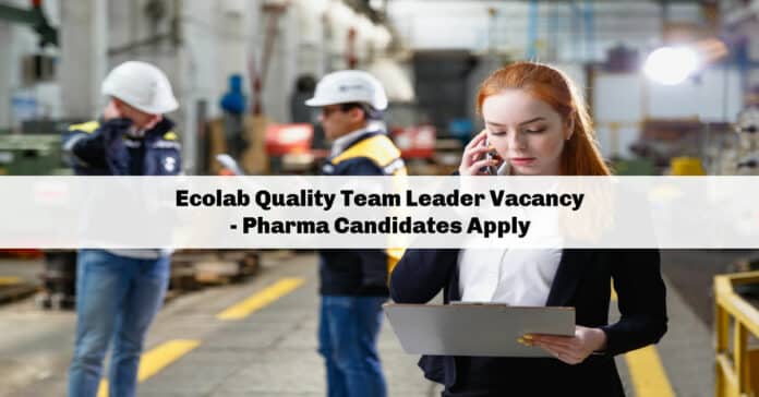 Ecolab Quality Team Leader Vacancy - Pharma Candidates Apply