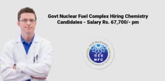 Govt Nuclear Fuel Complex Hiring Chemistry Candidates - Salary Rs. 67,700/- pm