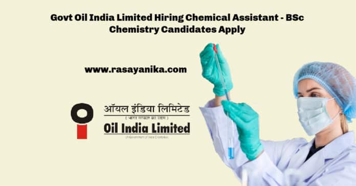 Govt Oil India Limited Hiring Chemical Assistant - BSc Chemistry Candidates Apply