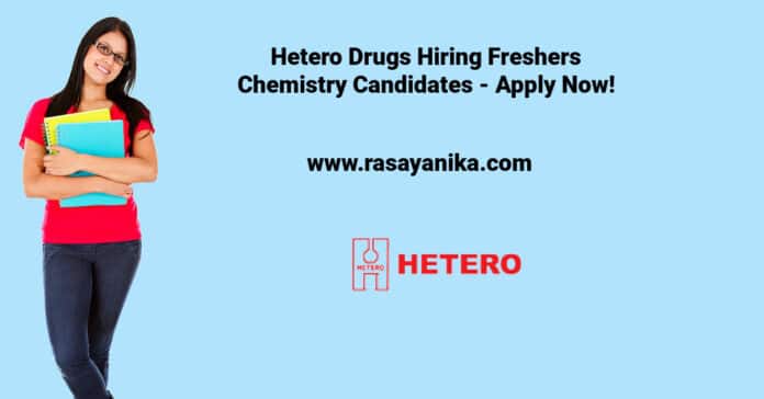 Hetero Drugs Hiring Freshers Chemistry Candidates - Apply Now!