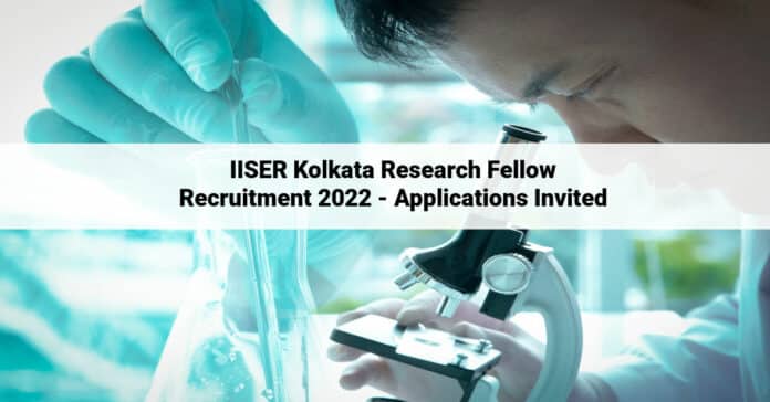IISER Kolkata Research Fellow Recruitment 2022 - Applications Invited