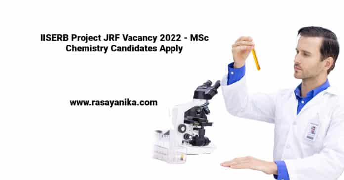 IISERB Project JRF Vacancy 2022 - MSc Chemistry Candidates Apply