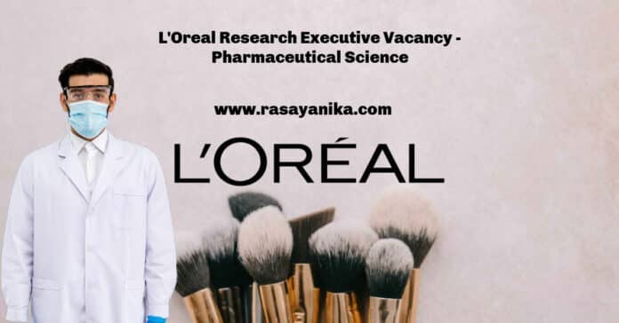 L'Oreal Research Executive Vacancy - Pharmaceutical Science