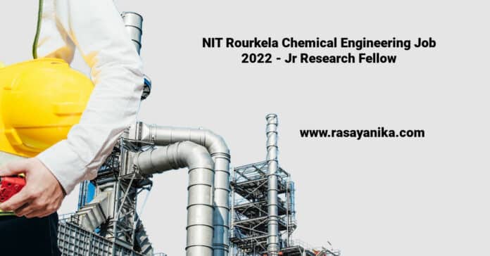 NIT Rourkela Chemical Engineering Job 2022 - Jr Research Fellow