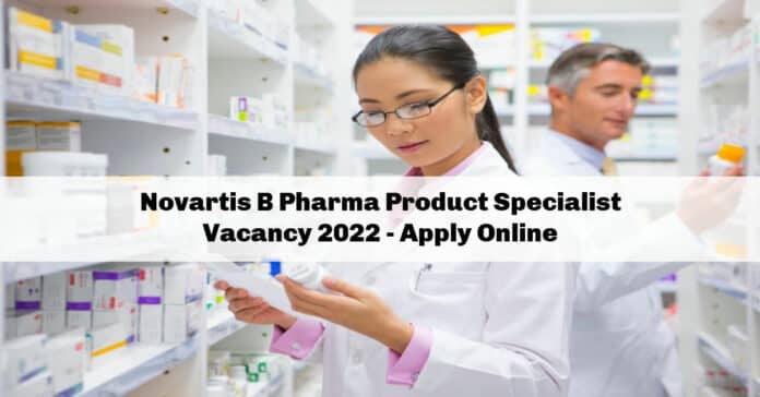 Novartis B Pharma Product Specialist Vacancy 2022 - Apply Online