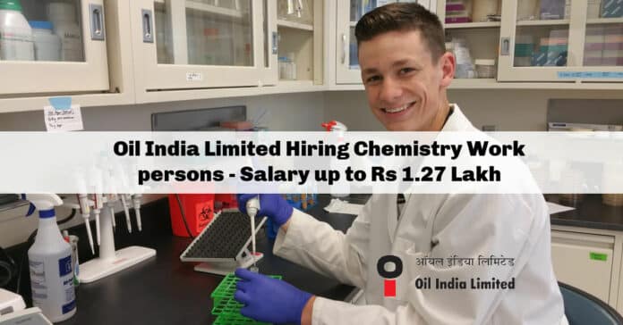 Oil India Limited Hiring Chemistry Work persons - Salary up to Rs 1.27 Lakh