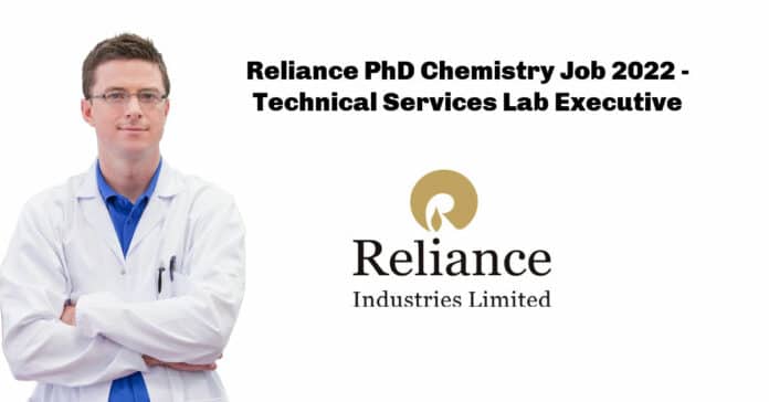 Reliance PhD Chemistry Job 2022 - Technical Services Lab Executive
