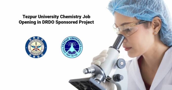 Tezpur University Chemistry Job Opening in DRDO Sponsored Project