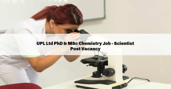 UPL Ltd PhD & MSc Chemistry Job - Scientist Post Vacancy