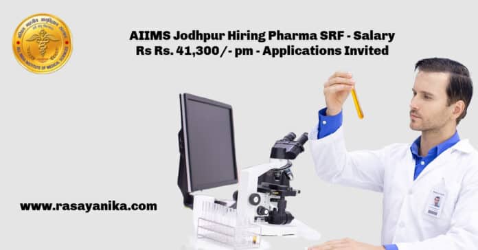 AIIMS Jodhpur Hiring Pharma SRF - Salary Rs Rs. 41,300/- pm - Applications Invited