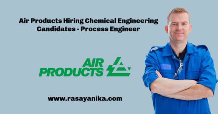Air Products Hiring Chemical Engineering Candidates - Process Engineer