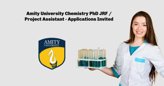 Amity University Chemistry PhD JRF / Project Assistant - Applications Invited