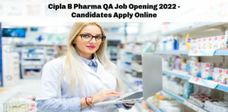 Cipla B Pharma QA Job Opening 2022 - Candidates Apply Online