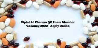 Cipla Ltd Pharma QC Team Member Vacancy 2022 - Apply Online