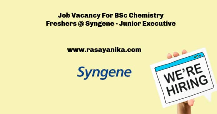 Job Vacancy For BSc Chemistry Freshers @ Syngene - Junior Executive