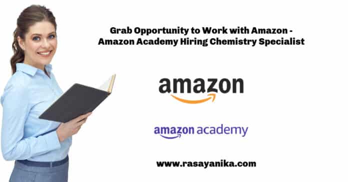 Grab Opportunity to Work with Amazon - Amazon Academy Hiring Chemistry Specialist