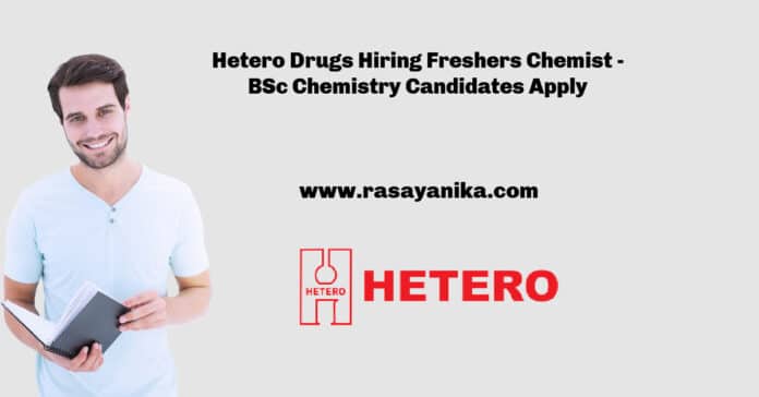 Hetero Drugs Hiring Freshers Chemist - BSc Chemistry Candidates Apply