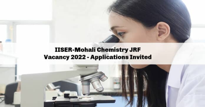 IISER-Mohali Chemistry JRF Vacancy 2022 - Applications Invited