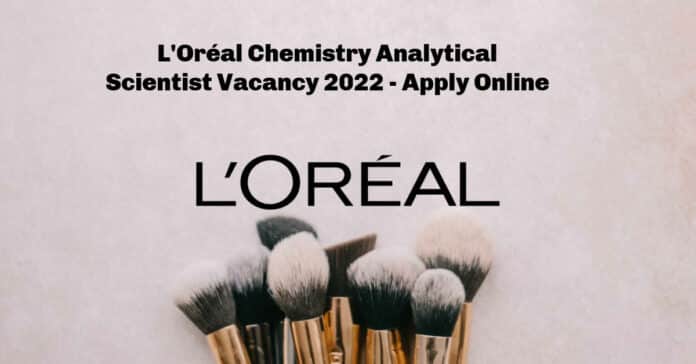 L'Oréal Chemistry Analytical Scientist Vacancy 2022 - Apply Online
