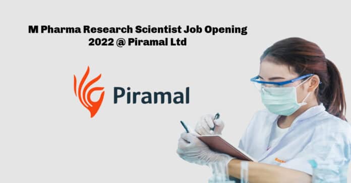M Pharma Research Scientist Job Opening 2022 @ Piramal Ltd