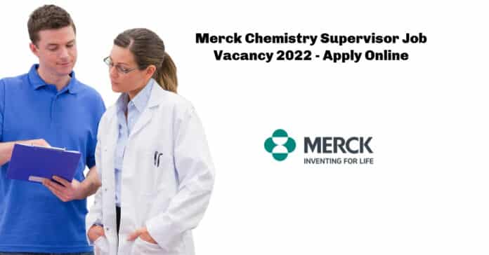 Merck Chemistry Supervisor Job Vacancy 2022 - Apply Online