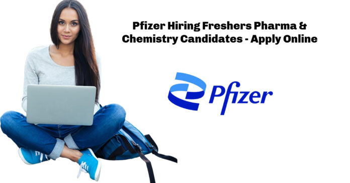 Pfizer Hiring Freshers Pharma & Chemistry Candidates - Apply Online