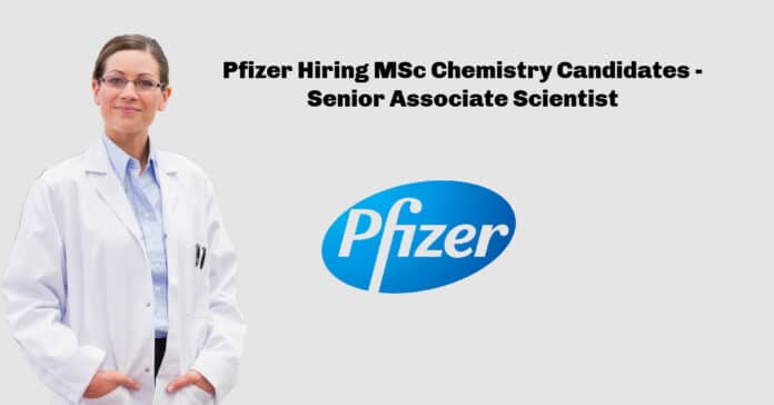 Pfizer Hiring MSc Chemistry Candidates - Senior Associate Scientist