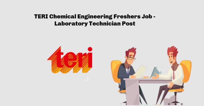 TERI Chemical Engineering Freshers Job - Laboratory Technician Post