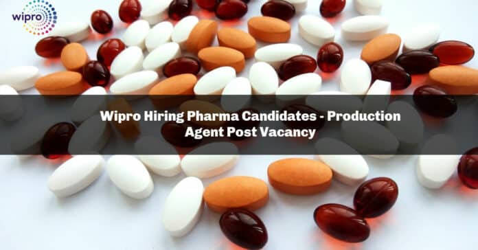Wipro Hiring Pharma Candidates - Production Agent Post Vacancy