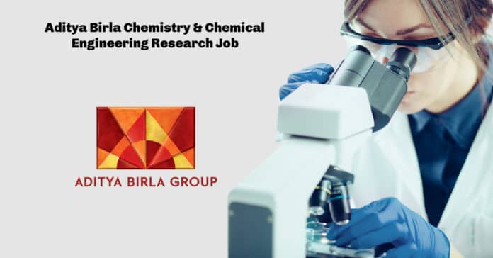 Aditya Birla Chemistry & Chemical Engineering Research Job Opening