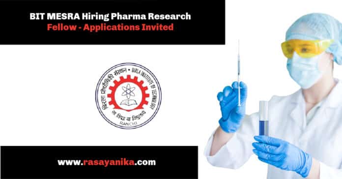 BIT MESRA Hiring Pharma Research Fellow - Applications Invited